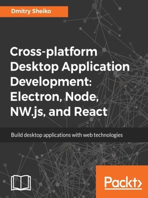 cover image of Cross-platform Desktop Application Development: Electron, Node, NW.js, and React